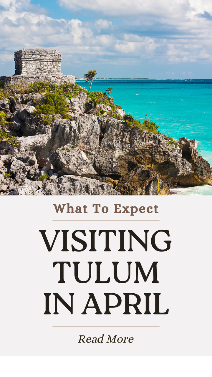 Visiting Tulum in April