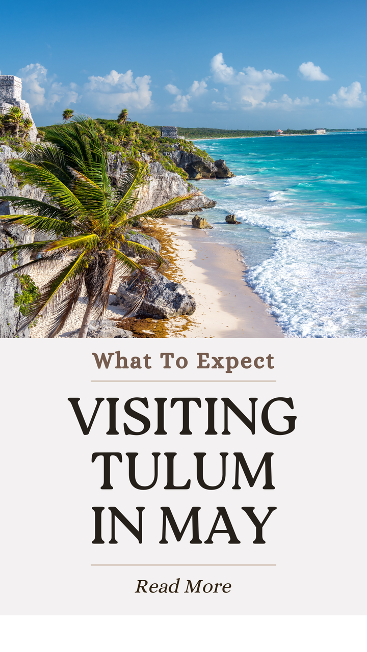 Tulum in May, and what you can expect when visiting.
