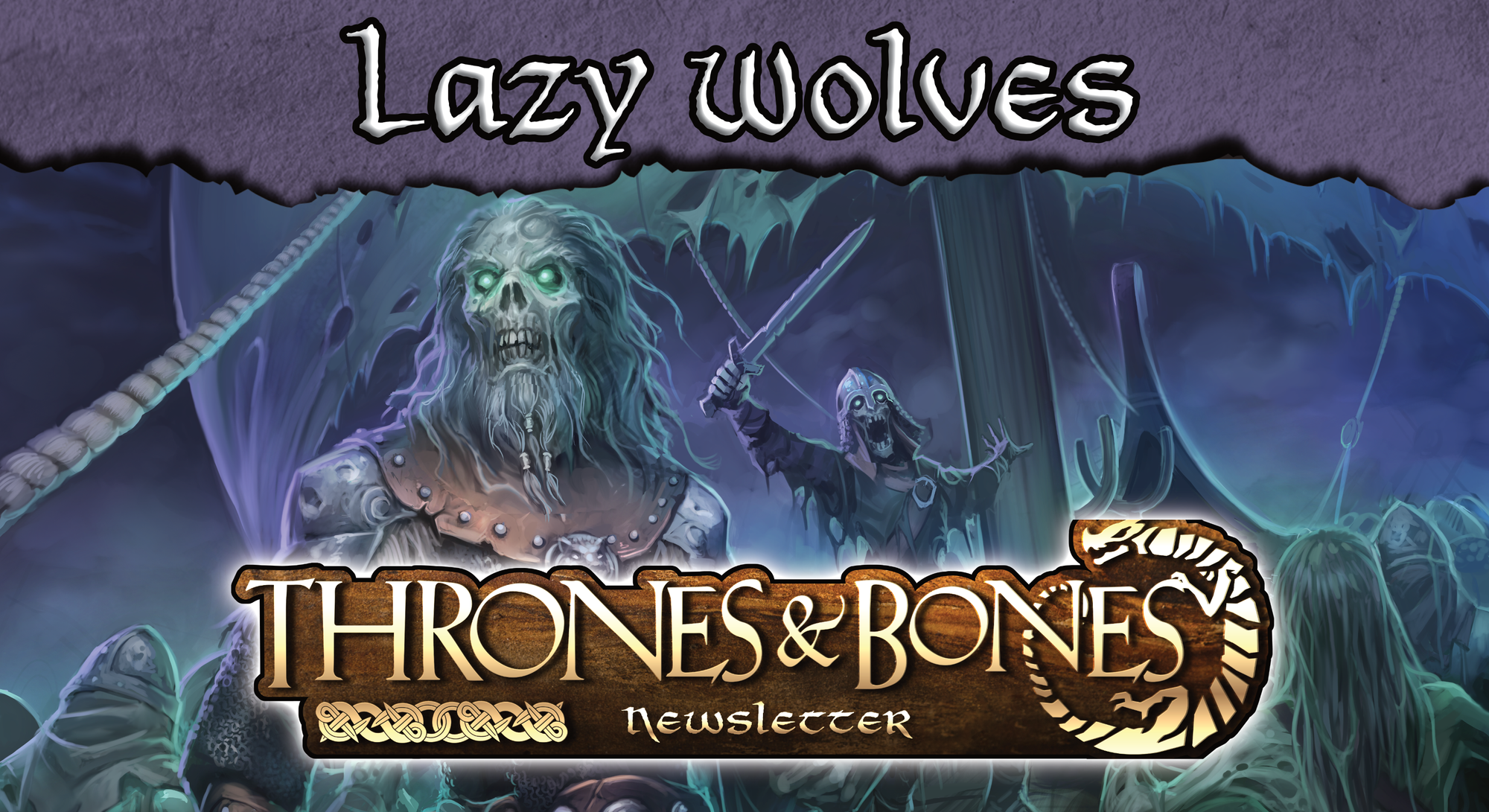 Draugr on a ghost ship crewed by the undead. Text: Lazy Wolves / Thrones & Bones Newsletter