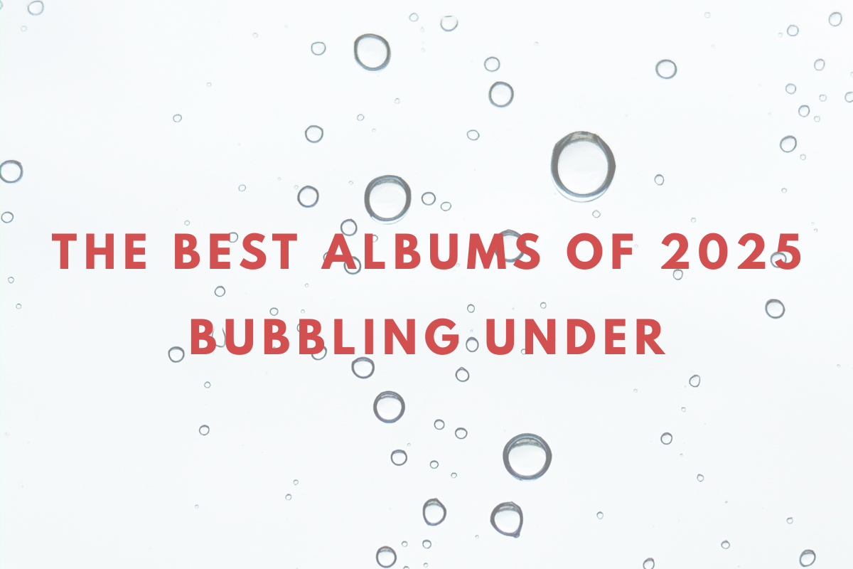 The Best Albums of 2025: Bubbling Under