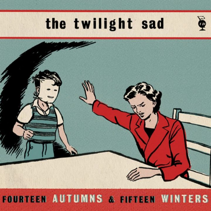 The Twilight Sad – Fourteen Autumns And Fifteen Winters