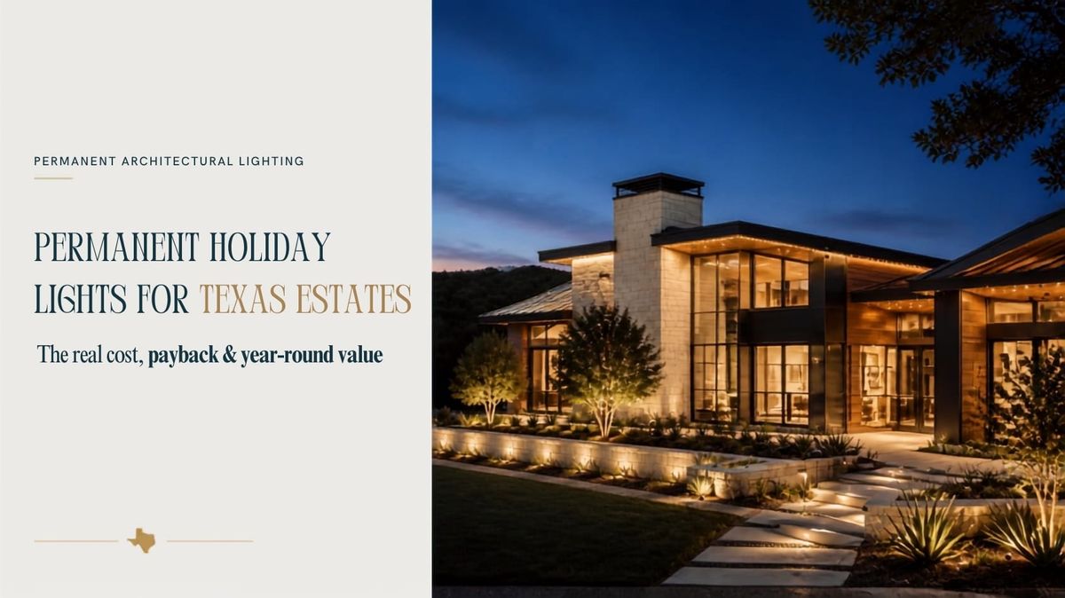 Permanent Holiday Lights for a Texas Estate: What They Cost and When They Pay Off