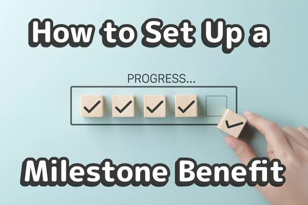 How to Set Up a Milestone Benefit