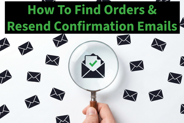 How To Find Orders & Resend Confirmation Emails
