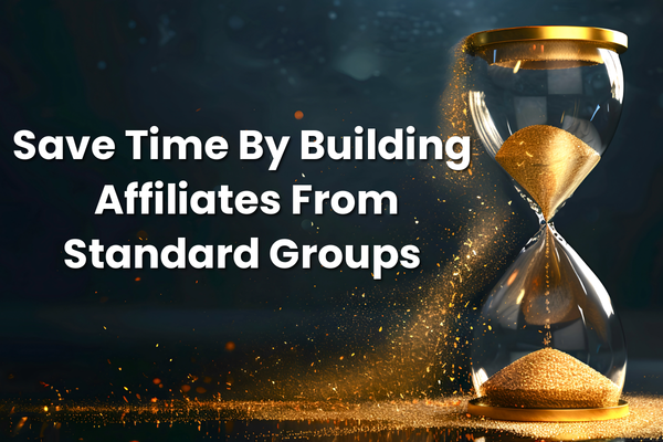 Save Time by Building Affiliates from Standard Groups