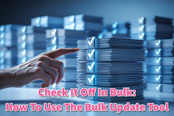 Check It Off In Bulk: How To Use The Bulk Update Tool