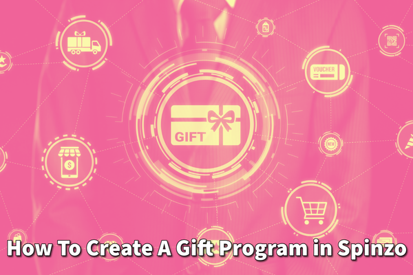 How To Create A Gift Program in Spinzo