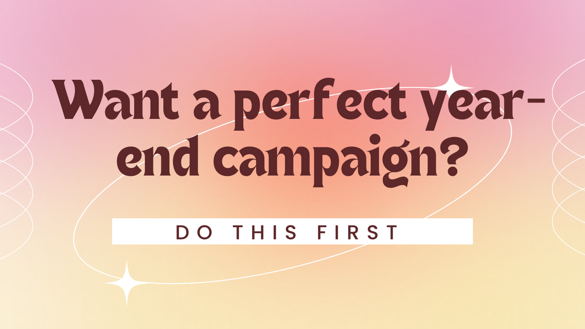 Want a perfect year-end giving campaign? Do this first.