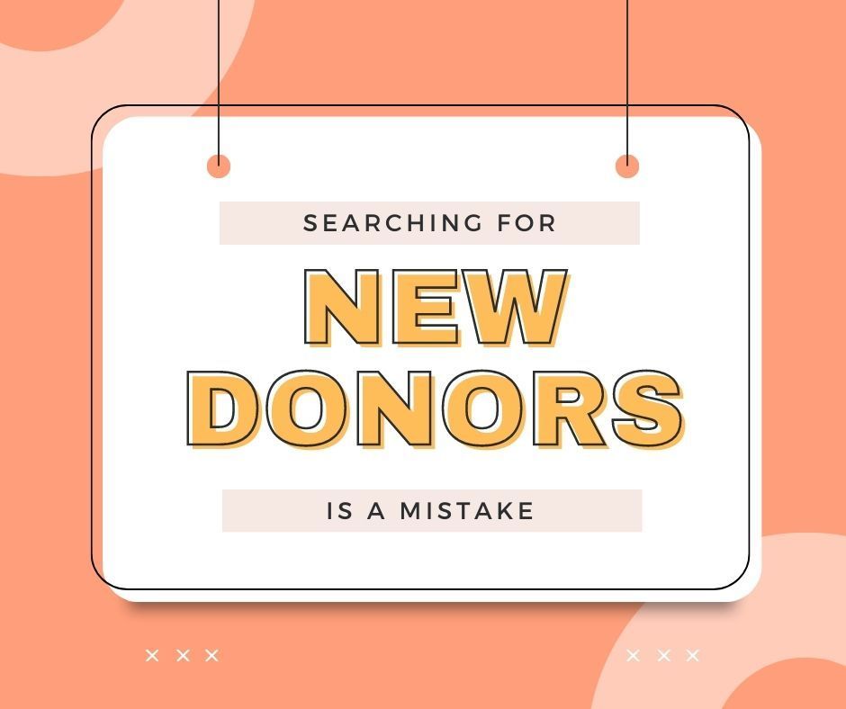 Nonprofit fundraising: searching for new donors is a mistake