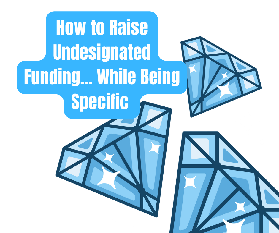 How to Raise Undesignated Funding... While Being Specific