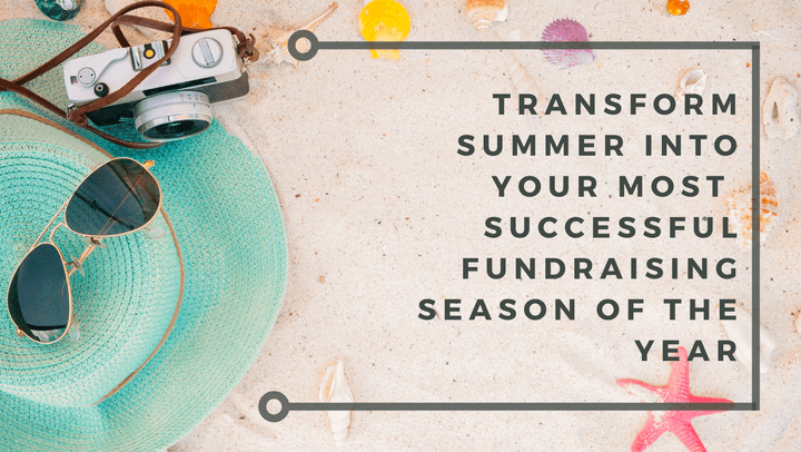 Fundraising Summer Slump:  Proven Ideas to Help You Raise More Funds (2023)