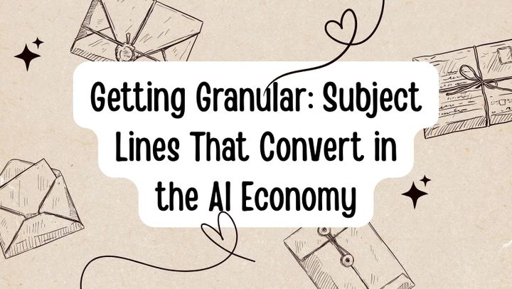 Getting Granular: Subject Lines That Convert in the AI Economy