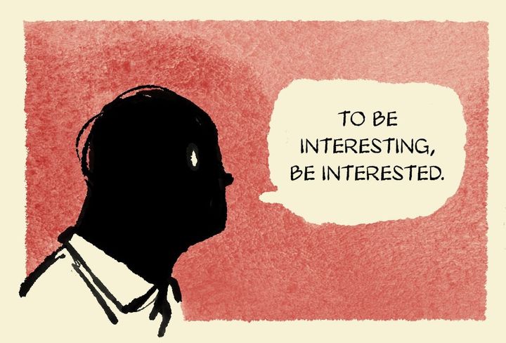 To Be Interesting, Be Interested.
