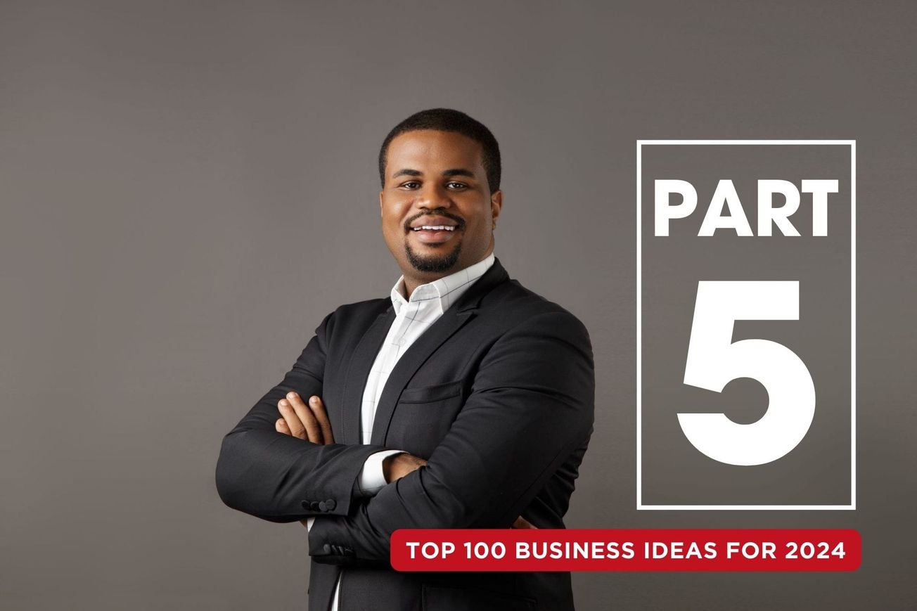 PART 5: Business Ideas for 2024 (Africa's Top 100 Most Lucrative Opportunities)