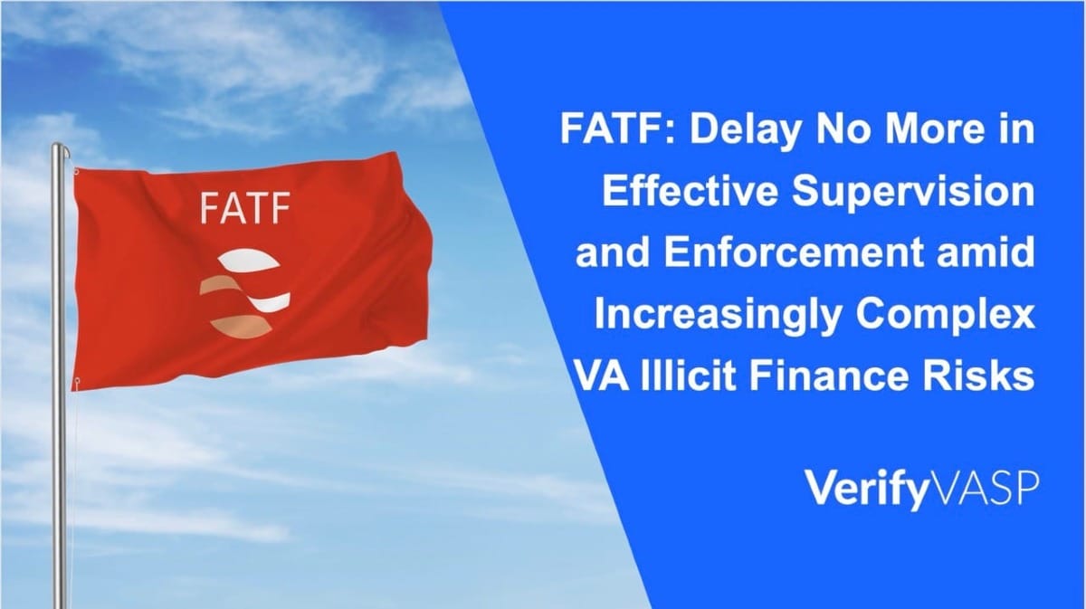 FATF: Delay No More in Effective Supervision and Enforcement amid Increasingly Complex VA Illicit Finance Risks