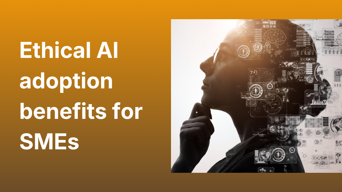 Why ethical AI adoption benefits   small to medium business