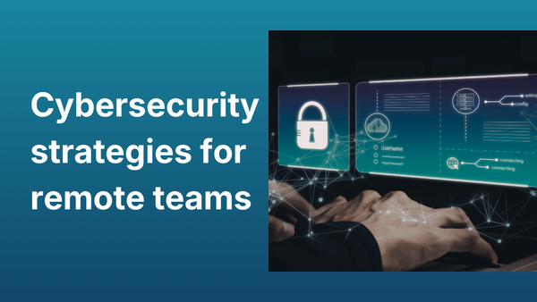 Cybersecurity strategies for remote teams 2026