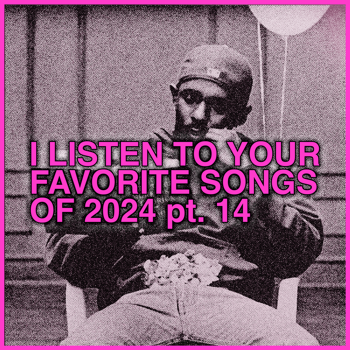 listening to Your Favorite Songs 2024, part 14