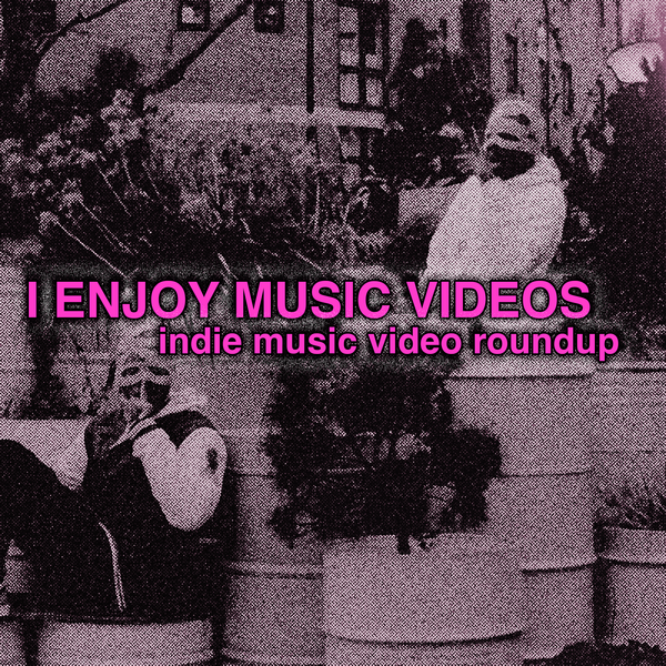 a roundup of indie music videos with more zest than a bushel of lemons