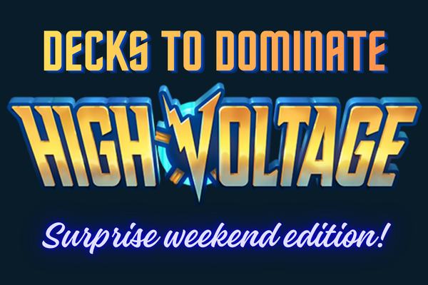 Decks to Dominate High Voltage - Feb '26