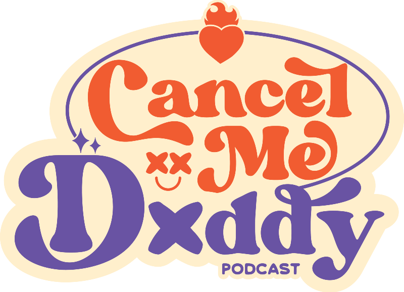 Cancel Me, Daddy Podcast