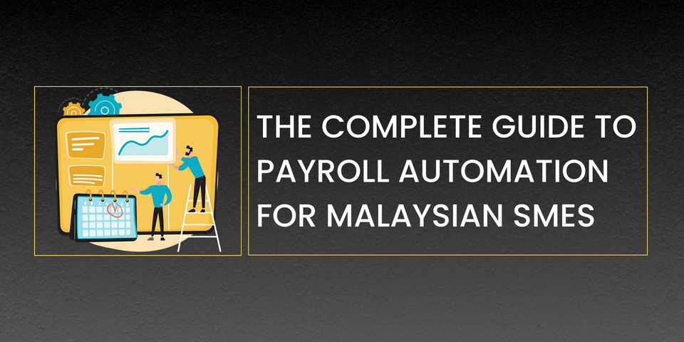 The Complete Guide to Payroll Automation for Malaysian SMEs