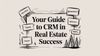 Your Guide to CRM in Real Estate Success