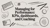 Managing for Performance: KPIs, Dashboards, and Coaching