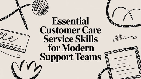Essential Customer Care Service Skills for Modern Support Teams
