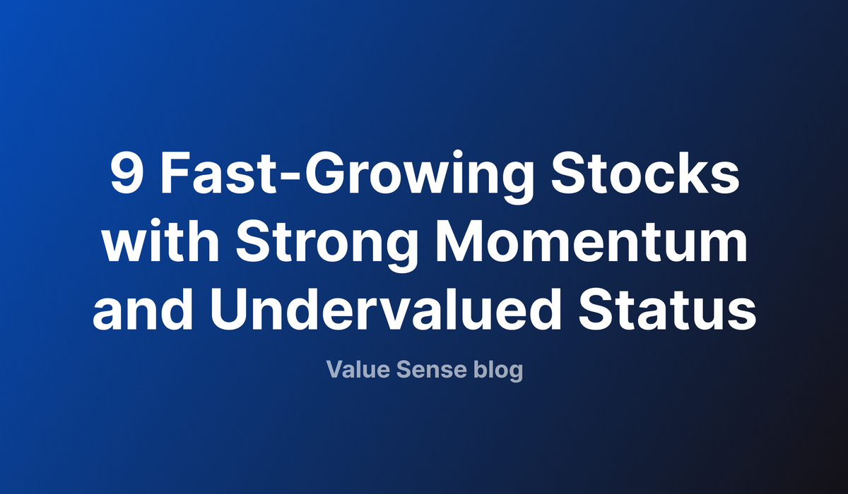 9 Fast-Growing Stocks with Strong Momentum and Undervalued Status: A 2025 Investment Opportunity Analysis