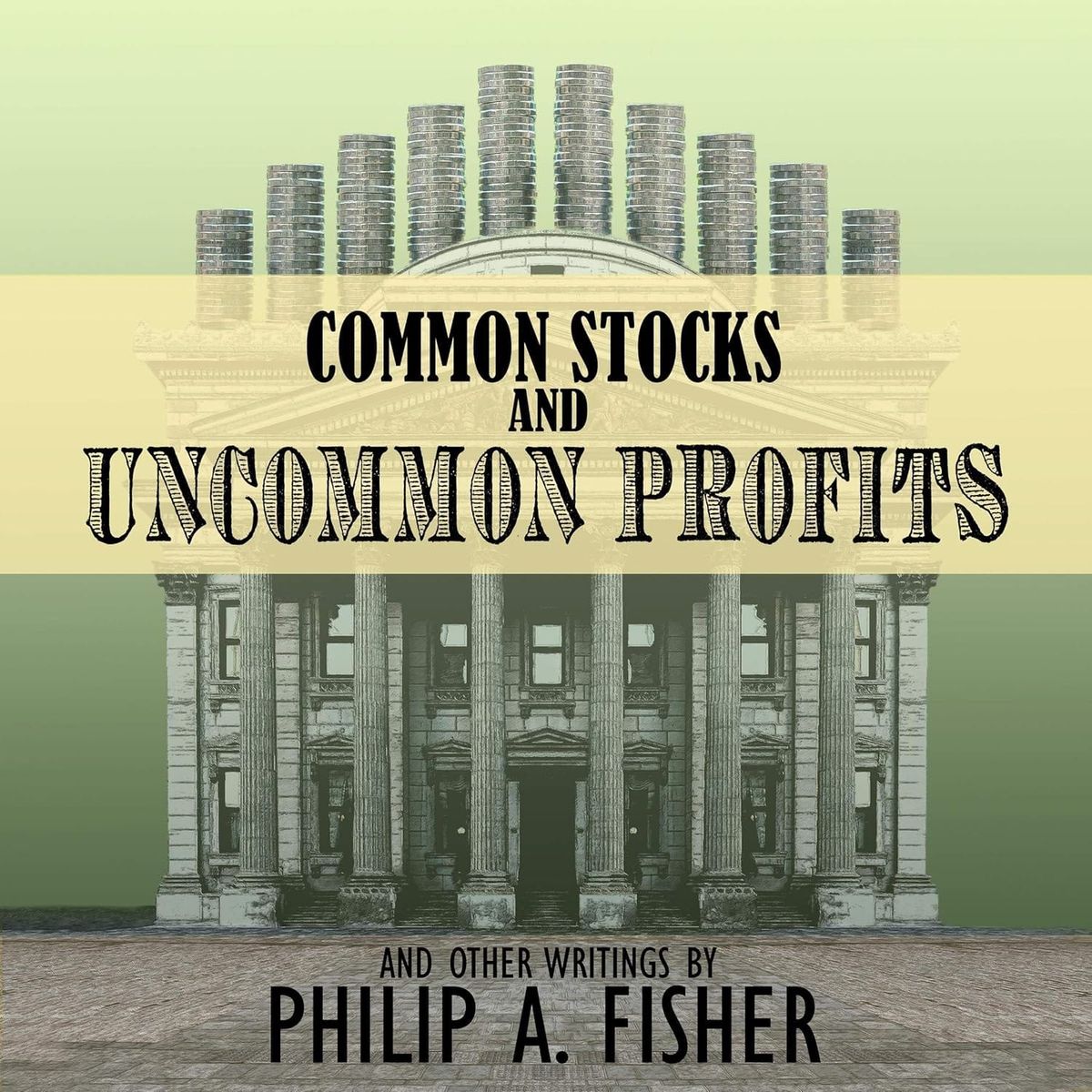 Common Stocks and Uncommon Profits and Other Writings by Philip A. Fisher