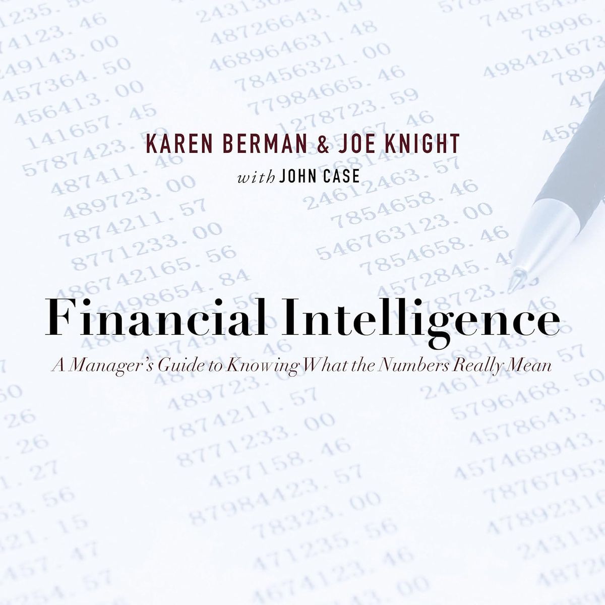 Financial Intelligence: A Manager's Guide to Knowing What the Numbers Really Mean by Karen Berman, Joe Knight, with John Case