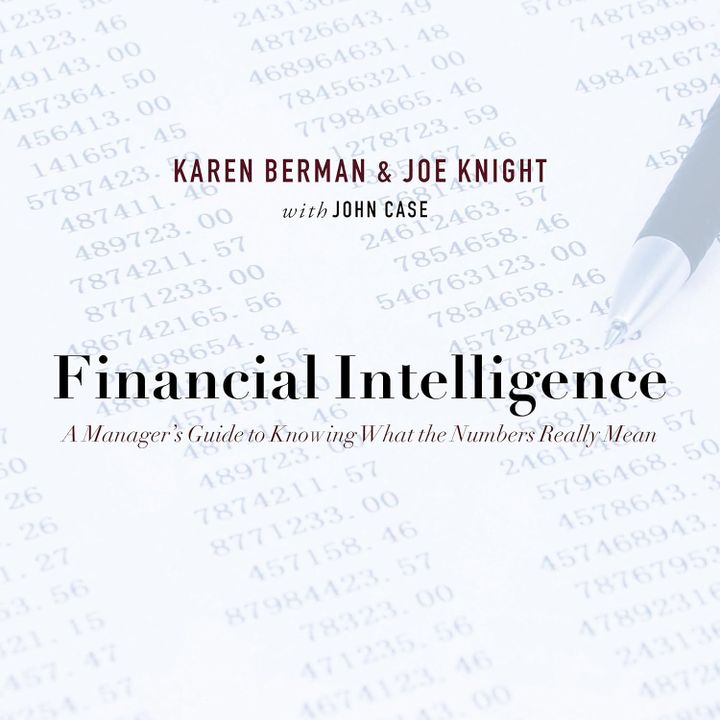 Financial Intelligence: A Manager's Guide to Knowing What the Numbers Really Mean by Karen Berman, Joe Knight, with John Case