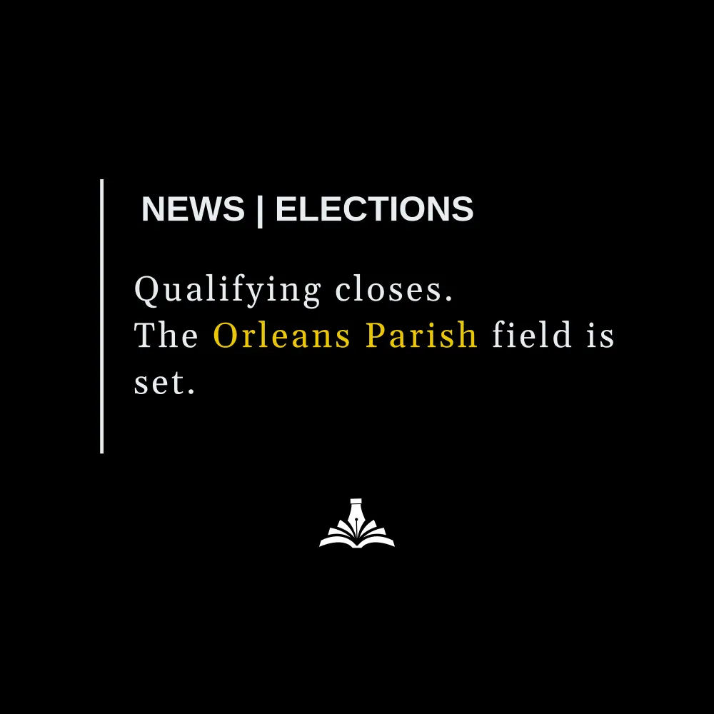 Orleans Parish Qualifying Closes: DA Runs Unopposed, Criminal Court Bench Reshaped