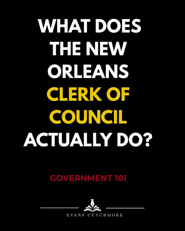 Government 101: What Does the New Orleans Clerk of Council Actually Do?