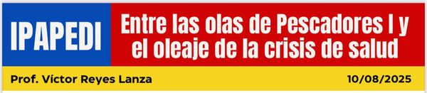 Entre las olas de Pescadores I y  el oleaje de la crisis de Salud.