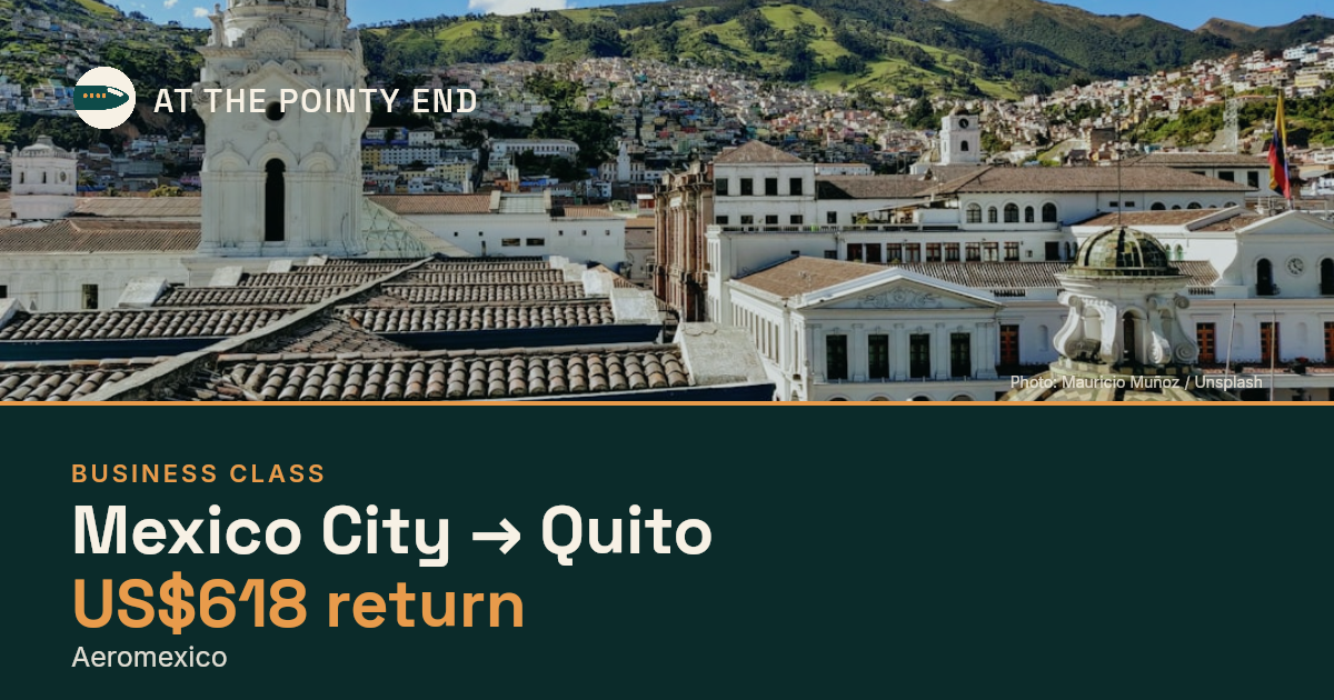 Business return to Quito from US$618, well below typical. Checked against live availability.