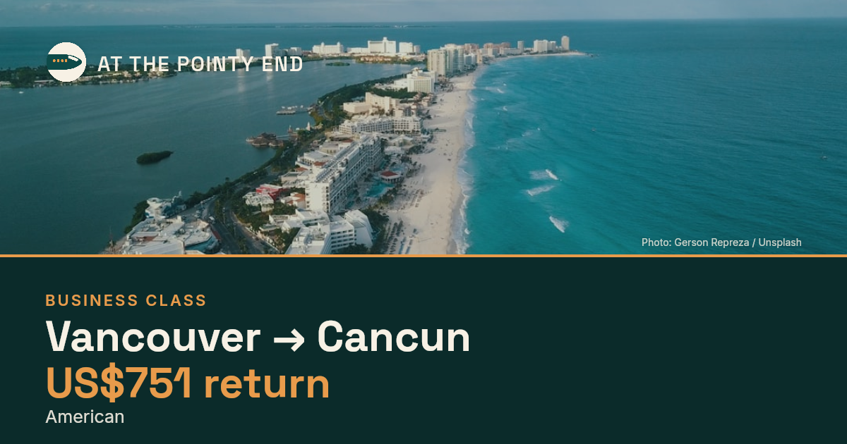 Business return to Cancun from US$751, well below typical. Checked against live availability.