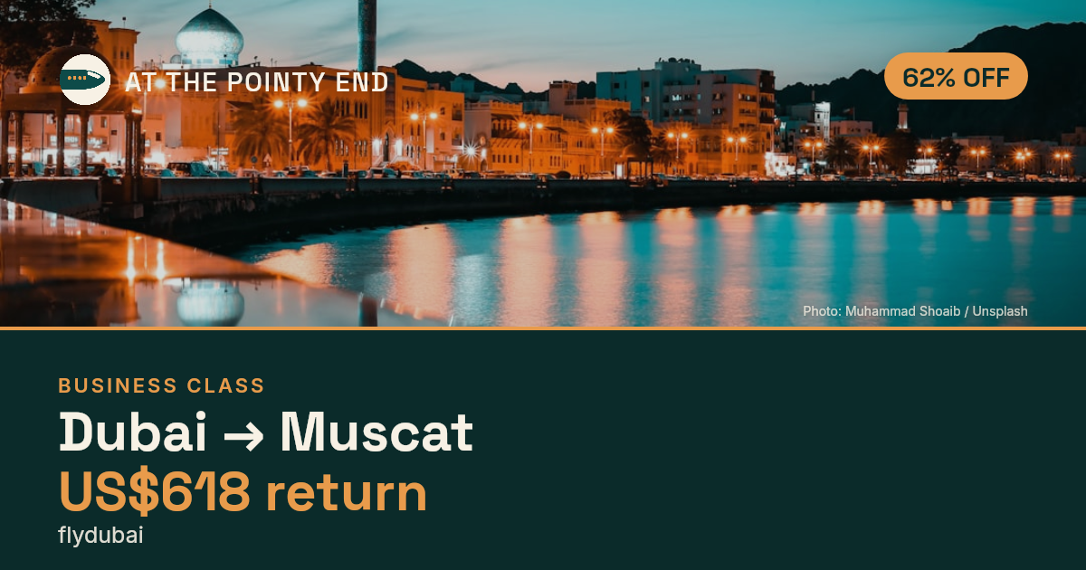 Business return to Muscat from US$618, about 62% off. Checked against live availability.