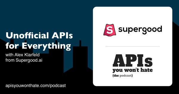 Supergood is building unofficial APIs for everything