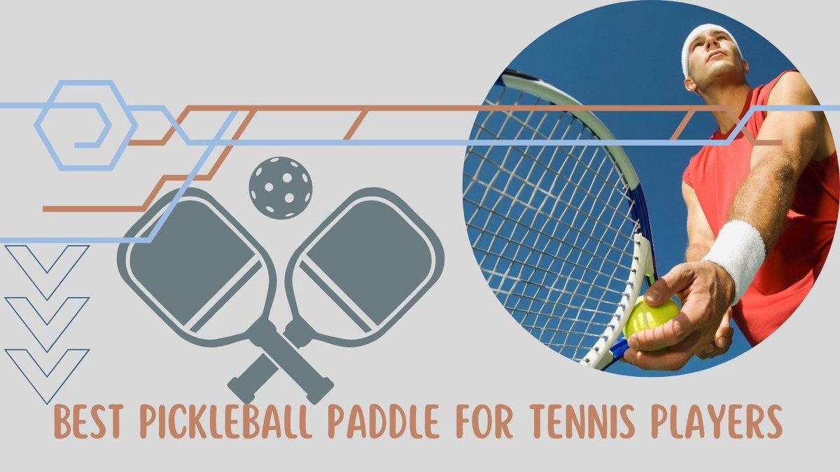 Best Pickleball Paddle for Tennis Players - Smash The Game!