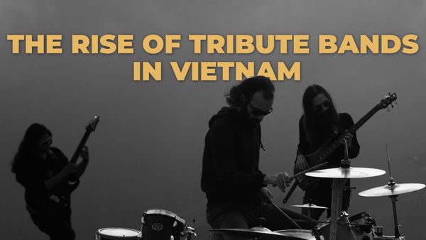 What Are Tribute Bands? And What Does Their Explosion Mean For the Vietnam Music Scene?