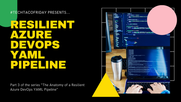 Resilient Azure DevOps YAML Pipeline