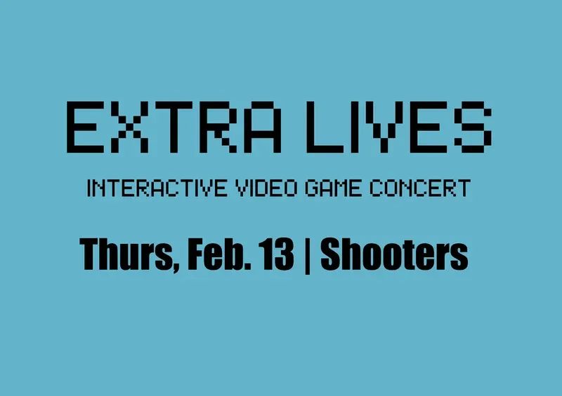 "Extra Lives" Audience RPG Gaming Concert | Feb. 13
