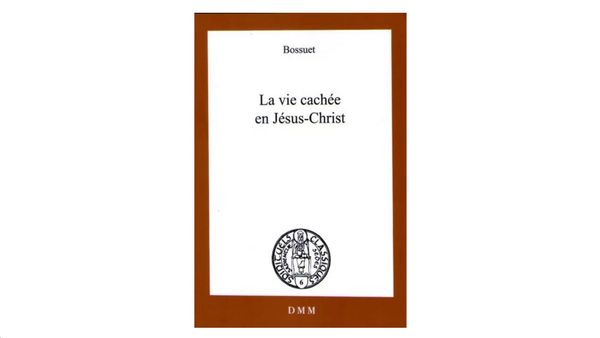 La vie cachée en Jésus-Christ - par Bossuet