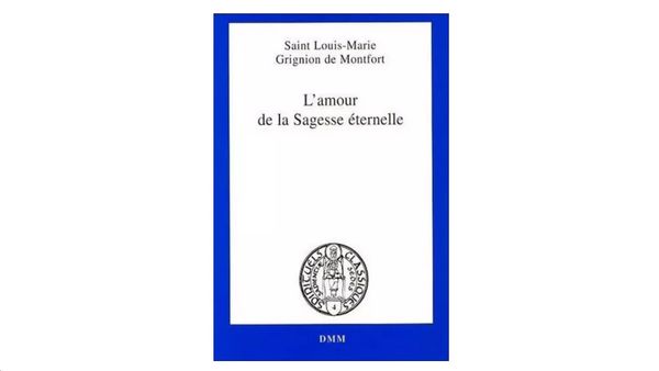 L'amour de la Sagesse éternelle - par saint Louis-Marie Grignion de Montfort