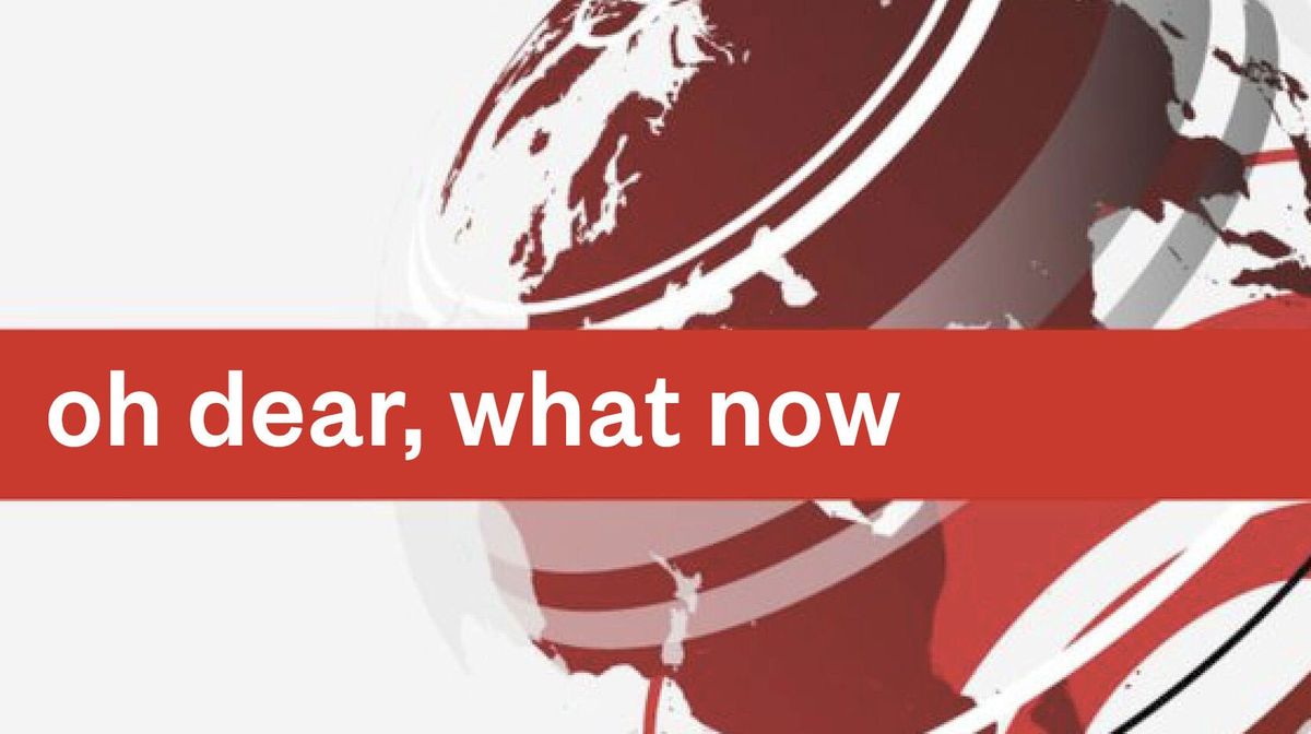 The BBC Breaking News Logo with "Oh Dear, What Now"