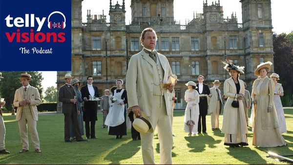 ‘Telly Visions: The Podcast’ Returns to ‘Downton Abbey’