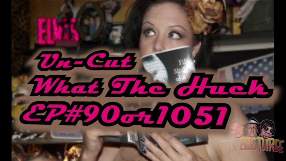 B.T.S. What The Huck Ep#90or#1051 (un-cut)