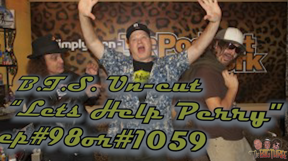 B3PM B.T.S. Un-cut  "Let's Help Perry" Ep#98or#1059